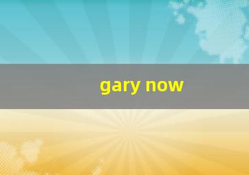 gary now